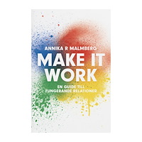 Annika R. Malmberg Make it work : en guide till fungerande relationer (bok, danskt band)