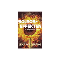 Lena Wilderäng Solroseffekten : att hjälpa krigets Ukraina (inbunden)