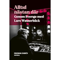 Fredrik Emdén Alltid nästan där : genom Sverige med Lars Winnerbäck (inbunden)