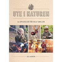 Ole Laursen Ute i naturen : 46 upplevelser för hela familjen (inbunden)