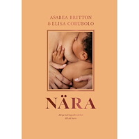 Asabea Britton Nära : att ge näring och närhet till ett barn (bok, kartonnage)