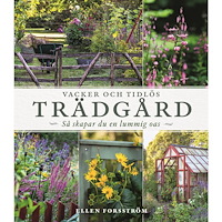 Ellen Forsström Vacker och tidlös trädgård : så skapar du en lummig oas (inbunden)