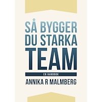 Annika R Malmberg Så bygger du starka team : en handbok (bok, kartonnage)