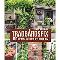 Anna Örnberg Trädgårdsfix : 100 kreativa idéer för ditt gröna rum (inbunden)