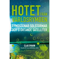 Clas Svahn Hotet från världsrymden : rymdstenar, solstormar och störtande satelliter (inbunden)