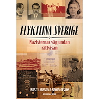 Lars T. Larsson Flyktlina Sverige : nazisternas väg undan rättvisan (inbunden)