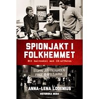 Anna-Lena Lodenius Spionjakt i folkhemmet : ett halvsekel med IB-affären (inbunden)