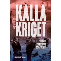Gunnar Wall Kalla kriget : spioner, statskupper och attentat (inbunden)