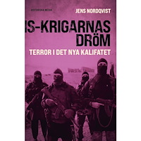 Jens Nordqvist IS-krigarnas dröm : terror i det nya kalifatet (inbunden)