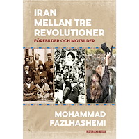 Mohammad Fazlhashemi Iran mellan tre revolutioner : förebilder och motbilder (inbunden)