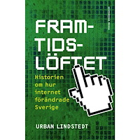 Urban Lindstedt Framtidslöftet : historien om hur internet förändrade Sverige (inbunden)