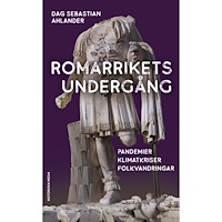Dag Sebastian Ahlander Romarrikets undergång : pandemier, klimatkriser, folkvandringar (pocket)