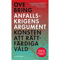 Ove Bring Anfallskrigens argument : konsten att rättfärdiga våld (pocket)