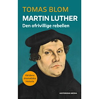 Tomas Blom Martin Luther : Den ofrivillige rebellen (bok, danskt band)
