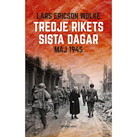 Lars Ericson Wolke Tredje rikets sista dagar : Maj 1945 (inbunden)