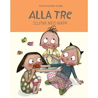 Maria Nilsson Thore Alla tre slutar med napp (inbunden)