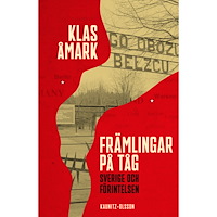 Klas Åmark Främlingar på tåg : Sverige och förintelsen (inbunden)