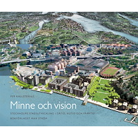 Per Kallstenius Minne och vision : Stockholms stadsutveckling i dåtid, nutid och framtid (inbunden)