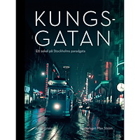 Johan Erséus Kungsgatan: Ett sekel på Stockholms paradgata : Ett sekel på Stockholms paradgata (inbunden)