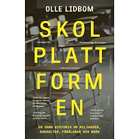 Olle Lidbom Skolplattformen : en sann historia om miljarder, konsulter, föräldrar och barn (inbunden)