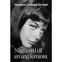 Marianne Lindberg De Geer Några ord till en ung feminist (häftad)