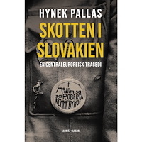 Hynek Pallas Skotten i Slovakien : en centraleuropeisk tragedi (inbunden)