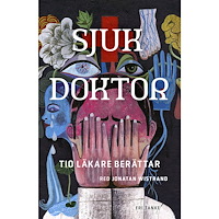 Fri Tanke Sjuk doktor : tio läkare berättar (inbunden)
