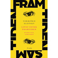 Torbjörn Elensky Livet efter framtiden : guide till samtiden (inbunden)