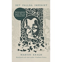 Martin Kragh Det fallna imperiet : Ryssland och väst under Vladimir Putin (inbunden)