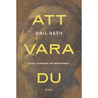 Anil Seth Att vara du : en ny vetenskap om medvetandet (inbunden)