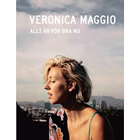 Veronica Maggio Allt är för bra nu (inbunden)
