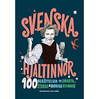 Colette van Luik Svenska hjältinnor : 100 berättelser om smarta, starka & modiga kvinnor (inbunden)