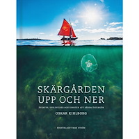 Oskar Kihlborg Skärgården upp och ner : äventyr, upplevelser och konsten att rädda Östersjön (inbunden)