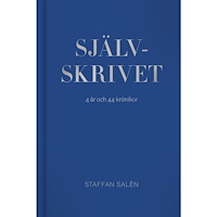 Staffan Salén Självskrivet : 4 år – 44 krönikor (inbunden)