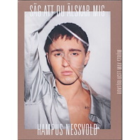 Hampus Nessvold Säg att du älskar mig (inbunden)