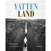Bo Landin Vatten – land : om våtmarkens roll i det utdikade landskapet (inbunden)