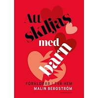 Malin Bergström Att skiljas med barn : föräldrar i två hem (inbunden)