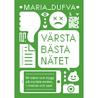Maria Dufva Värsta bästa nätet : bli säker och trygg på sociala medier, i chattar och spel (inbunden)