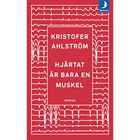 Kristofer Ahlström Hjärtat är bara en muskel (pocket)