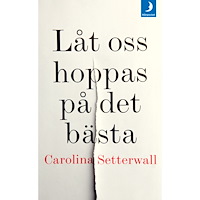 Carolina Setterwall Låt oss hoppas på det bästa (pocket)