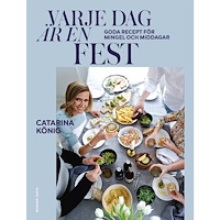 Catarina König Varje dag är en fest : goda recept för mingel och middagar (bok, danskt band)