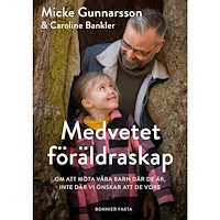 Micke Gunnarsson Medvetet föräldraskap : om att möta våra barn där de är, inte där vi önskar att de vore (bok, kartonnage)