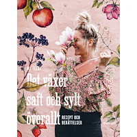 My Feldt Det växer saft och sylt överallt : recept och berättelser (inbunden)
