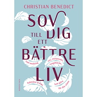 Christian Benedict Sov dig till ett bättre liv : vad andning, sex, melatonin, tyngdtäcke, fullmåne och kiwi kan göra för din sömn (bok, kar...