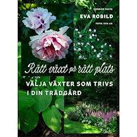 Eva Robild Rätt växt på rätt plats : välja växter som trivs i din trädgård (inbunden)