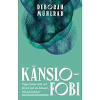 Deborah Mühlrad Känslofobi : Våga lyssna inåt och förstå vad du känner, vill och behöver (bok, kartonnage)