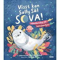 Hanna Bergenkull Visst kan Sally Säl sova : sömnkunskap för barnfamiljen (inbunden)