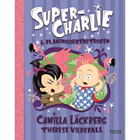 Camilla Läckberg Super-Charlie och flamingokatastrofen (inbunden)