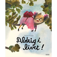Beatrice Alemagna Aldrig i livet (inbunden)