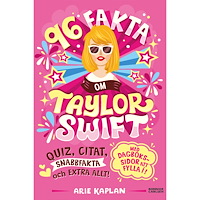 Arie Kaplan 96 fakta om Taylor Swift : quiz, citat, snabbfakta och extra allt! (häftad)